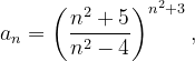 \dpi{120} a_{n}=\left ( \frac{n^{2}+5}{n^{2}-4} \right )^{n^{2}+3},